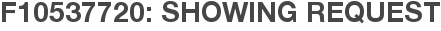 F10537720: Showing Request