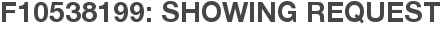 F10538199: Showing Request