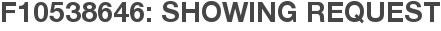 F10538646: Showing Request