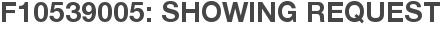 F10539005: Showing Request