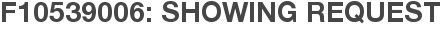 F10539006: Showing Request