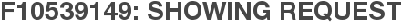 F10539149: Showing Request