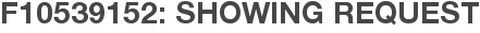 F10539152: Showing Request
