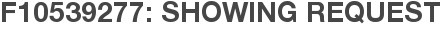 F10539277: Showing Request