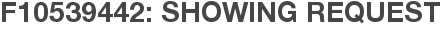 F10539442: Showing Request