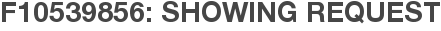 F10539856: Showing Request