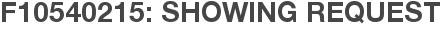 F10540215: Showing Request