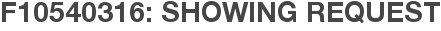 F10540316: Showing Request