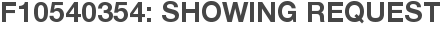 F10540354: Showing Request
