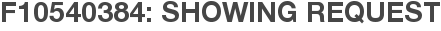 F10540384: Showing Request
