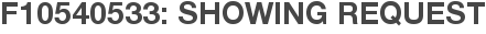 F10540533: Showing Request