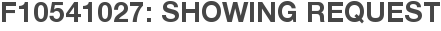 F10541027: Showing Request