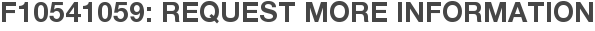 F10541059: Request More Information