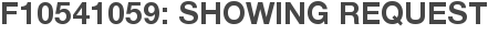 F10541059: Showing Request