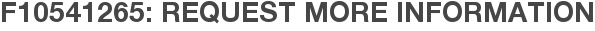 F10541265: Request More Information