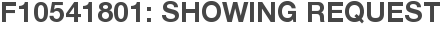 F10541801: Showing Request