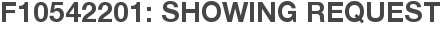 F10542201: Showing Request