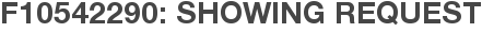 F10542290: Showing Request