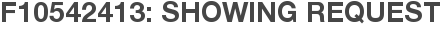 F10542413: Showing Request