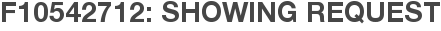 F10542712: Showing Request