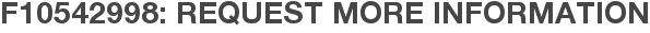 F10542998: Request More Information
