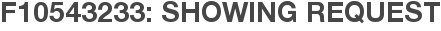 F10543233: Showing Request