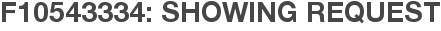 F10543334: Showing Request