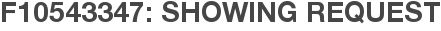 F10543347: Showing Request