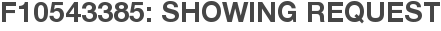 F10543385: Showing Request