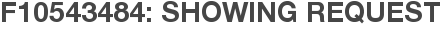 F10543484: Showing Request