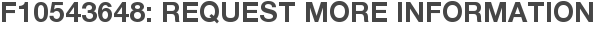 F10543648: Request More Information