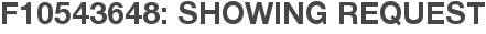F10543648: Showing Request