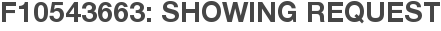 F10543663: Showing Request