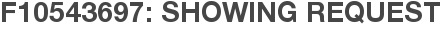 F10543697: Showing Request