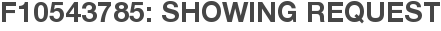 F10543785: Showing Request