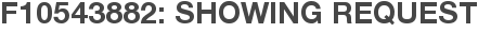 F10543882: Showing Request