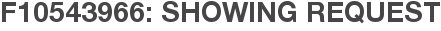 F10543966: Showing Request