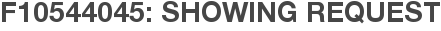 F10544045: Showing Request