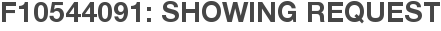 F10544091: Showing Request
