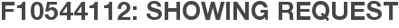 F10544112: Showing Request