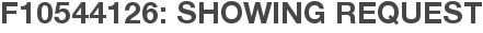F10544126: Showing Request