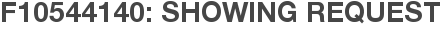 F10544140: Showing Request
