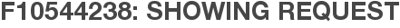 F10544238: Showing Request