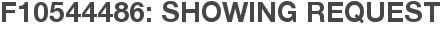 F10544486: Showing Request