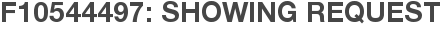 F10544497: Showing Request