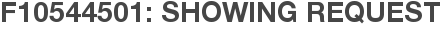 F10544501: Showing Request