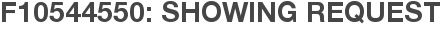 F10544550: Showing Request