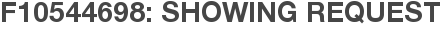 F10544698: Showing Request