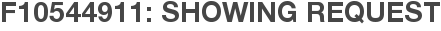 F10544911: Showing Request