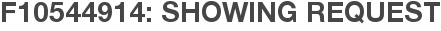 F10544914: Showing Request